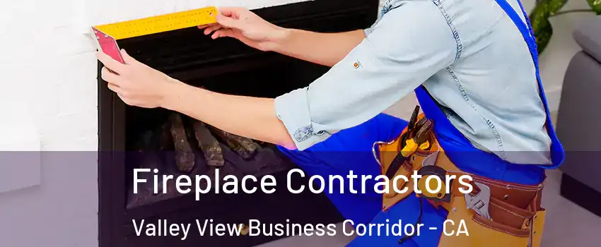 Fireplace Contractors Valley View Business Corridor - CA