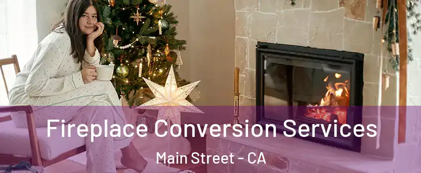 Fireplace Conversion Services Main Street - CA