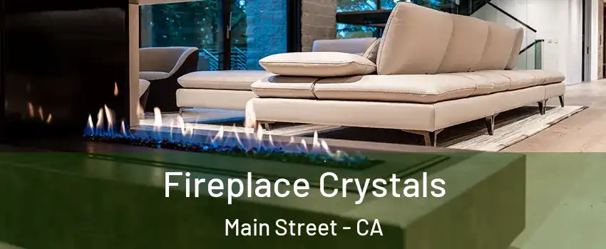 Fireplace Crystals Main Street - CA