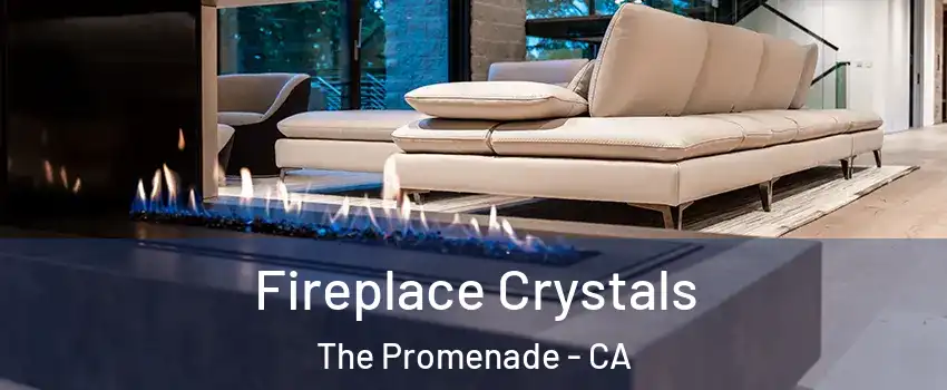Fireplace Crystals The Promenade - CA