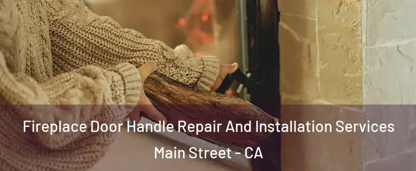 Fireplace Door Handle Repair And Installation Services Main Street - CA