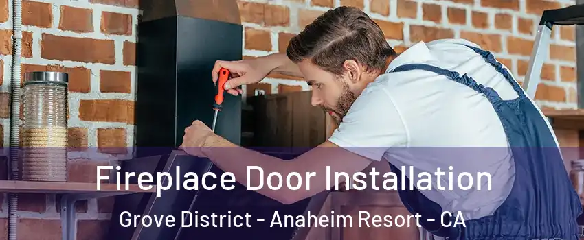 Fireplace Door Installation Grove District - Anaheim Resort - CA
