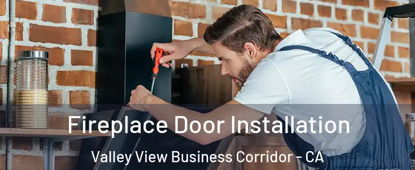 Fireplace Door Installation Valley View Business Corridor - CA