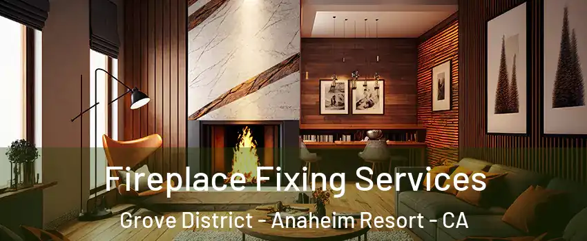 Fireplace Fixing Services Grove District - Anaheim Resort - CA