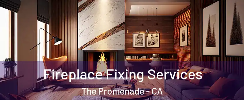 Fireplace Fixing Services The Promenade - CA