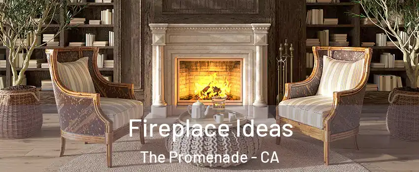 Fireplace Ideas The Promenade - CA