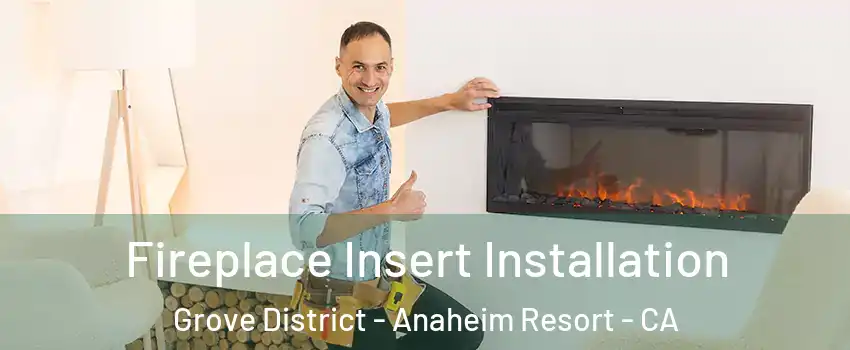 Fireplace Insert Installation Grove District - Anaheim Resort - CA