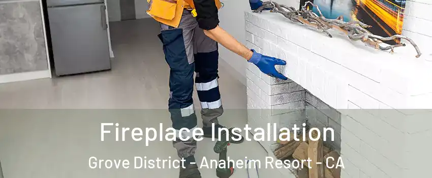 Fireplace Installation Grove District - Anaheim Resort - CA