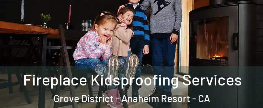 Fireplace Kidsproofing Services Grove District - Anaheim Resort - CA