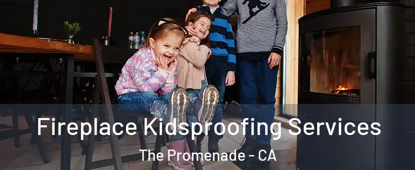 Fireplace Kidsproofing Services The Promenade - CA