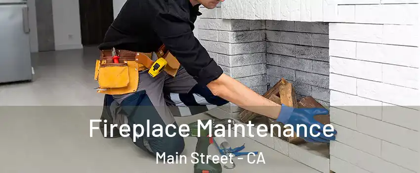 Fireplace Maintenance Main Street - CA