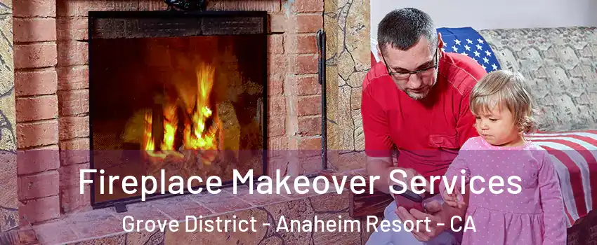 Fireplace Makeover Services Grove District - Anaheim Resort - CA