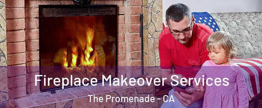 Fireplace Makeover Services The Promenade - CA