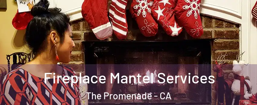 Fireplace Mantel Services The Promenade - CA