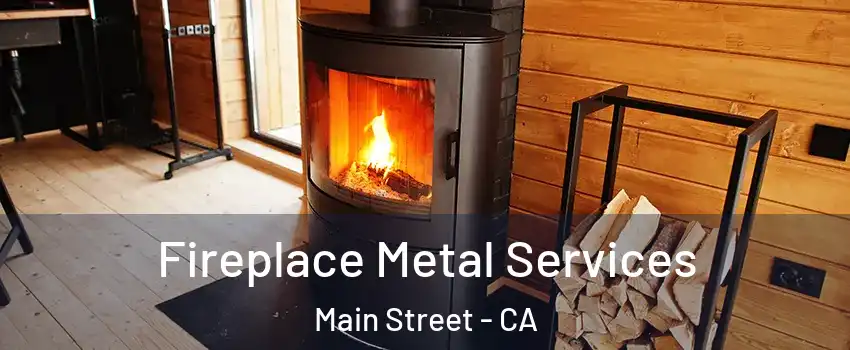 Fireplace Metal Services Main Street - CA