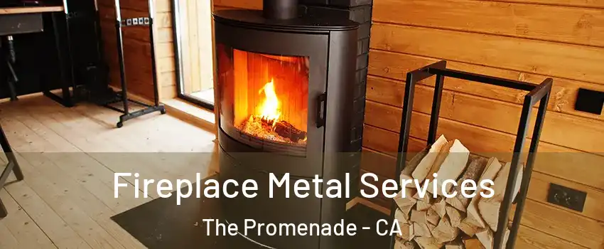 Fireplace Metal Services The Promenade - CA
