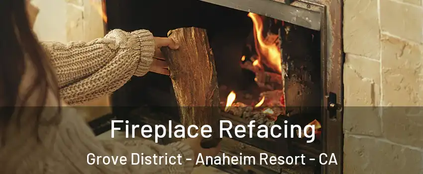 Fireplace Refacing Grove District - Anaheim Resort - CA