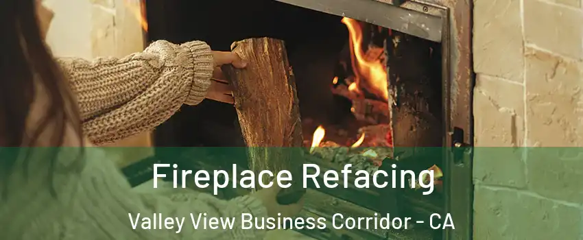 Fireplace Refacing Valley View Business Corridor - CA