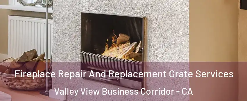 Fireplace Repair And Replacement Grate Services Valley View Business Corridor - CA