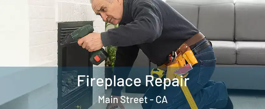 Fireplace Repair Main Street - CA