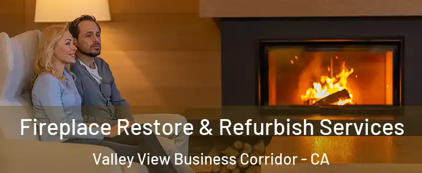 Fireplace Restore & Refurbish Services Valley View Business Corridor - CA