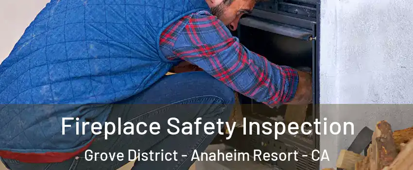 Fireplace Safety Inspection Grove District - Anaheim Resort - CA