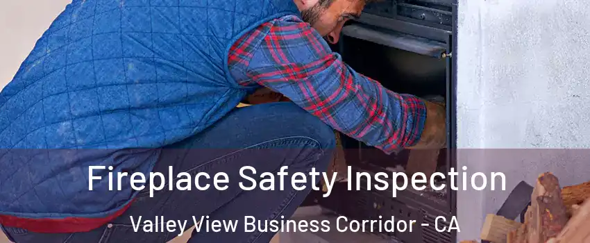 Fireplace Safety Inspection Valley View Business Corridor - CA
