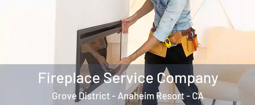 Fireplace Service Company Grove District - Anaheim Resort - CA