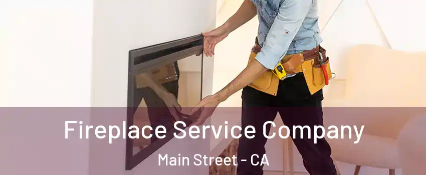 Fireplace Service Company Main Street - CA
