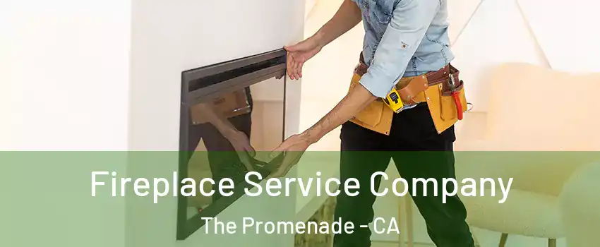 Fireplace Service Company The Promenade - CA