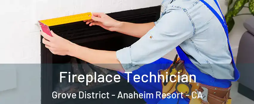 Fireplace Technician Grove District - Anaheim Resort - CA