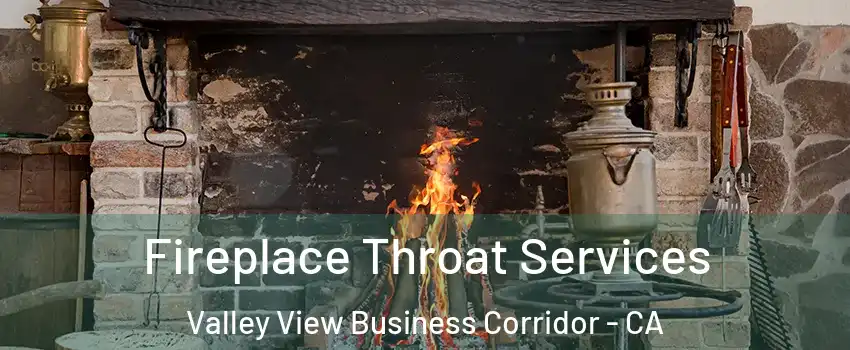 Fireplace Throat Services Valley View Business Corridor - CA
