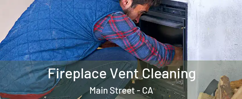 Fireplace Vent Cleaning Main Street - CA