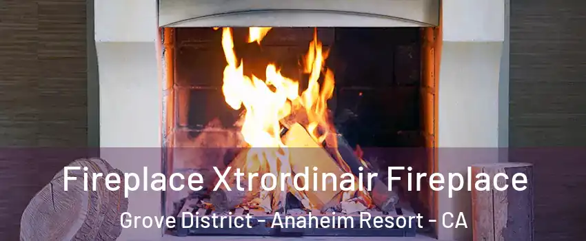 Fireplace Xtrordinair Fireplace Grove District - Anaheim Resort - CA