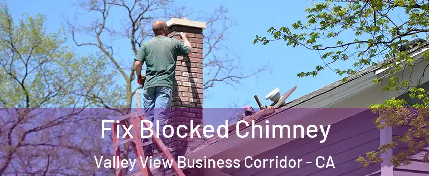 Fix Blocked Chimney Valley View Business Corridor - CA