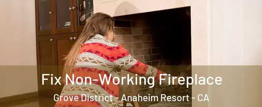 Fix Non-Working Fireplace Grove District - Anaheim Resort - CA