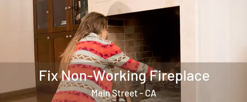 Fix Non-Working Fireplace Main Street - CA