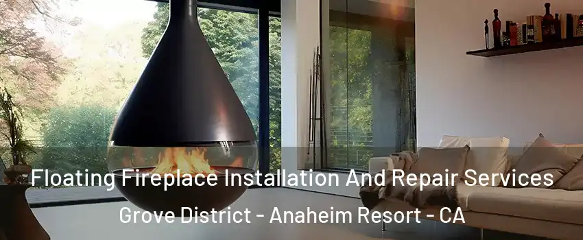 Floating Fireplace Installation And Repair Services Grove District - Anaheim Resort - CA