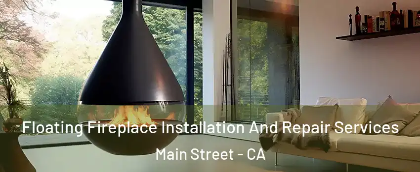 Floating Fireplace Installation And Repair Services Main Street - CA