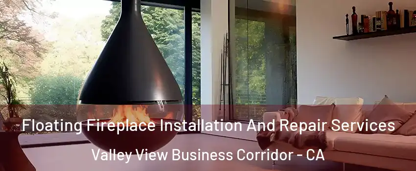 Floating Fireplace Installation And Repair Services Valley View Business Corridor - CA