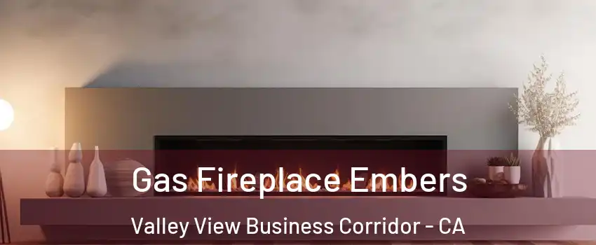 Gas Fireplace Embers Valley View Business Corridor - CA