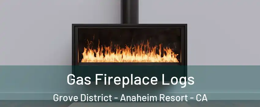 Gas Fireplace Logs Grove District - Anaheim Resort - CA