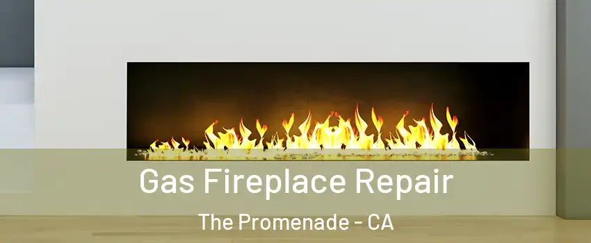 Gas Fireplace Repair The Promenade - CA