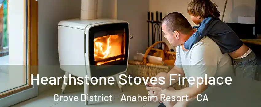 Hearthstone Stoves Fireplace Grove District - Anaheim Resort - CA