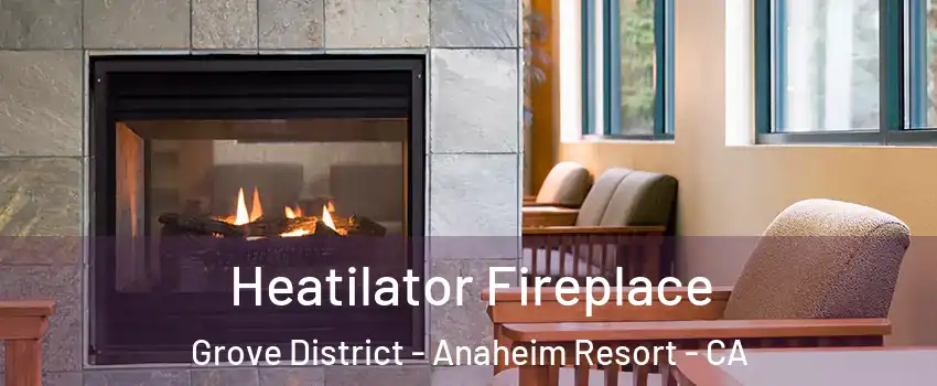 Heatilator Fireplace Grove District - Anaheim Resort - CA