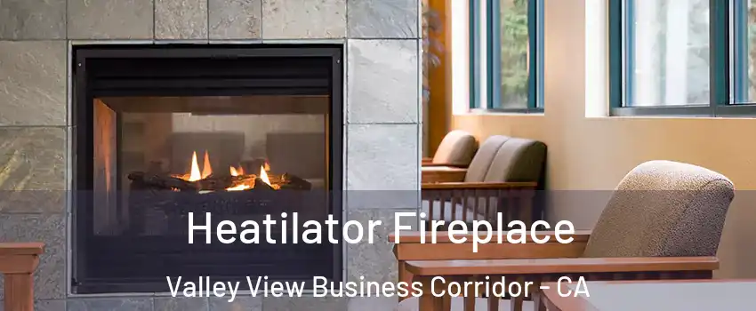 Heatilator Fireplace Valley View Business Corridor - CA