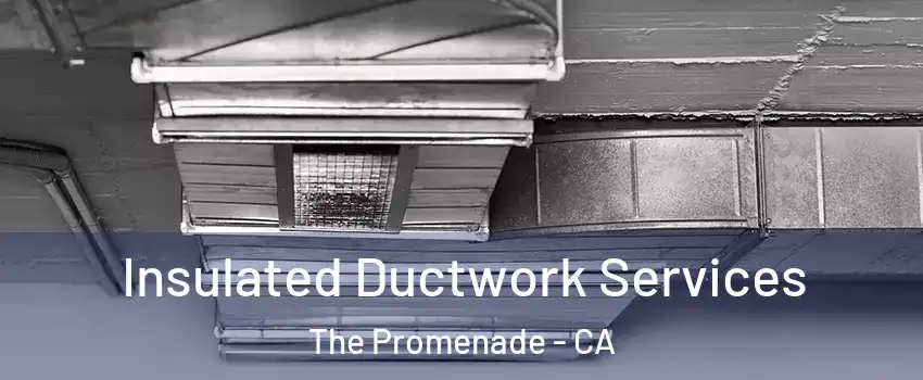 Insulated Ductwork Services The Promenade - CA