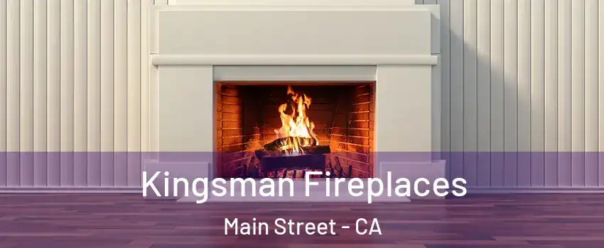 Kingsman Fireplaces Main Street - CA