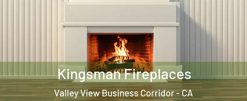 Kingsman Fireplaces Valley View Business Corridor - CA