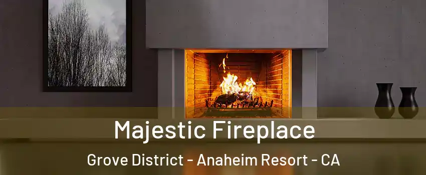 Majestic Fireplace Grove District - Anaheim Resort - CA